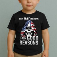 I Do Bad Things For Good Reasons Toddler T-Shirt