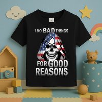 I Do Bad Things For Good Reasons Toddler T-Shirt