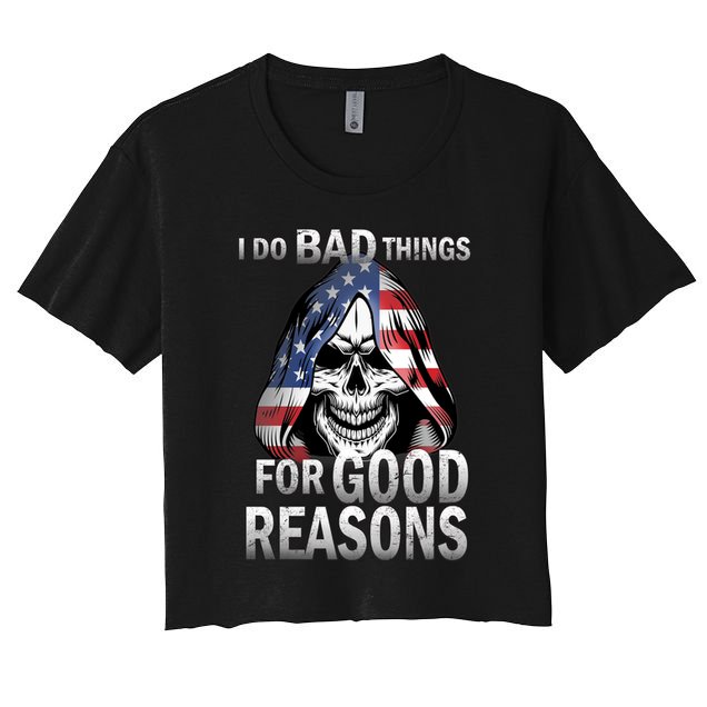 I Do Bad Things For Good Reasons Crop Top