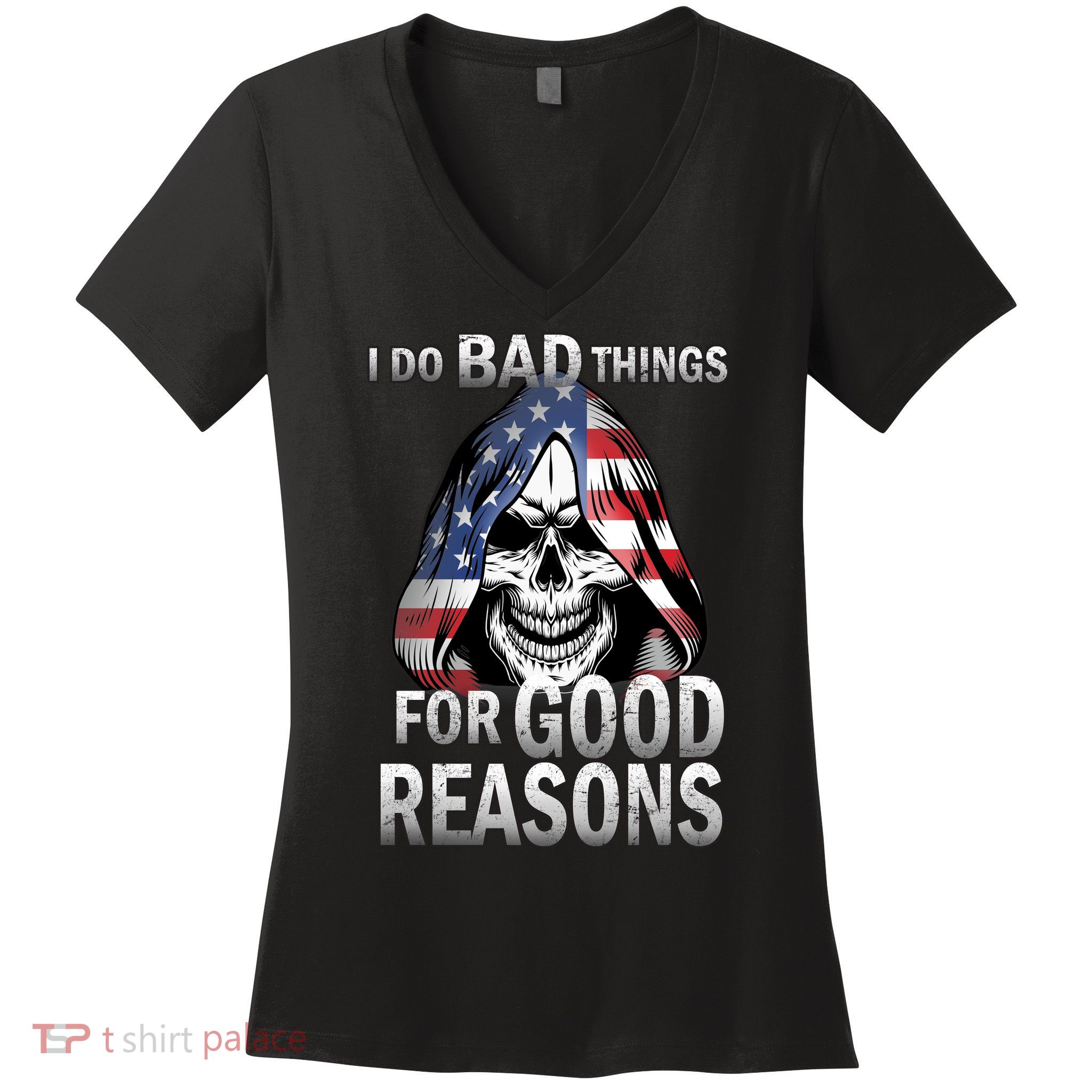I Do Bad Things For Good Reasons Women's V-Neck T-Shirt