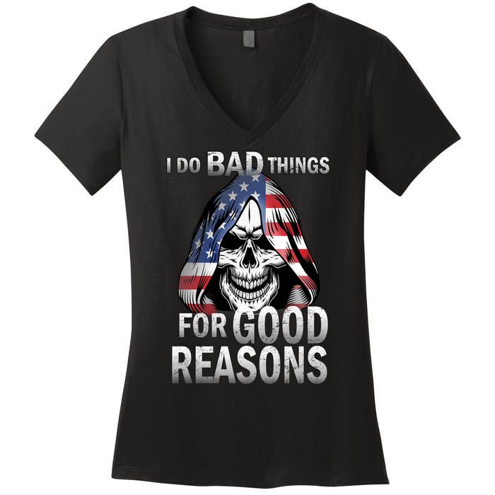 I Do Bad Things For Good Reasons Women's V-Neck T-Shirt