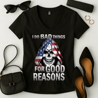 I Do Bad Things For Good Reasons Women's V-Neck T-Shirt