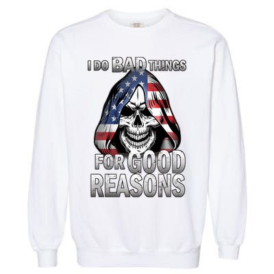 I Do Bad Things For Good Reasons Garment-Dyed Sweatshirt