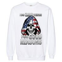I Do Bad Things For Good Reasons Garment-Dyed Sweatshirt