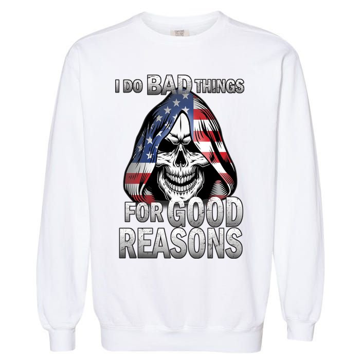I Do Bad Things For Good Reasons Garment-Dyed Sweatshirt