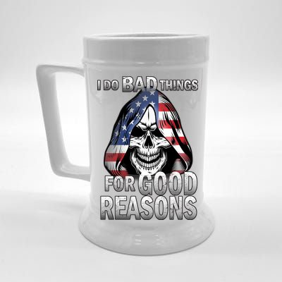 I Do Bad Things For Good Reasons Beer Stein