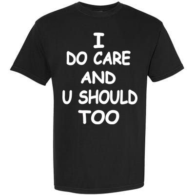 I Do Care U Should Too Garment-Dyed Heavyweight T-Shirt