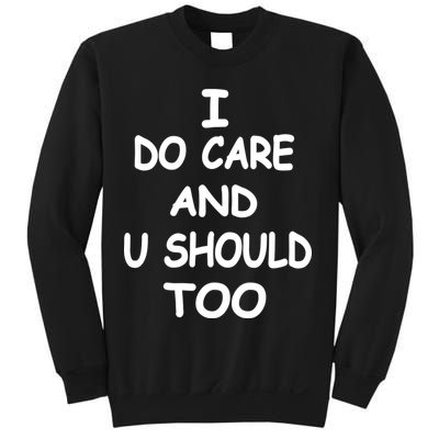 I Do Care U Should Too Sweatshirt