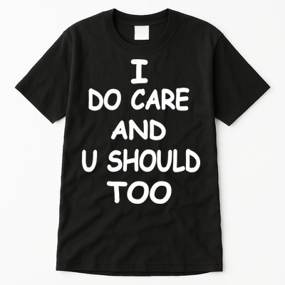 I Do Care U Should Too Tall T-Shirt