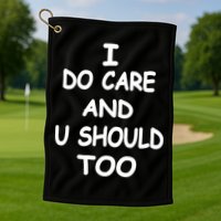 I Do Care U Should Too Golf Towel