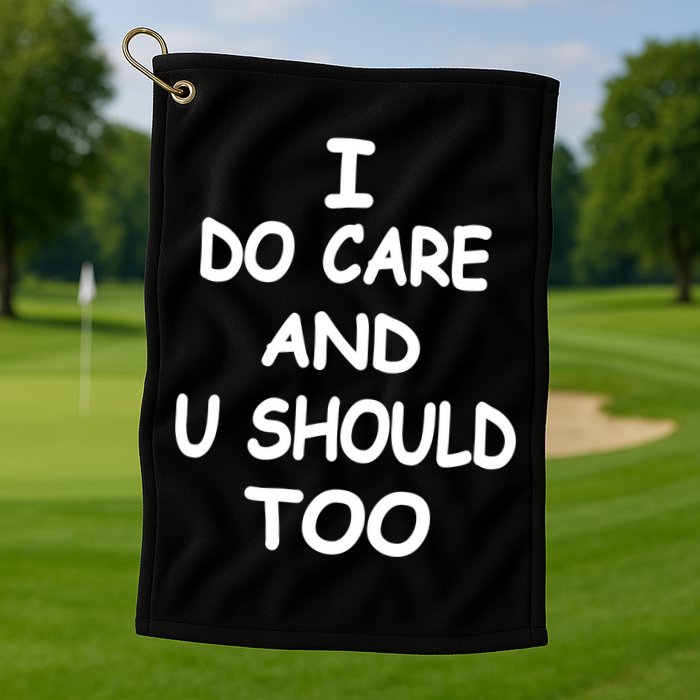 I Do Care U Should Too Golf Towel