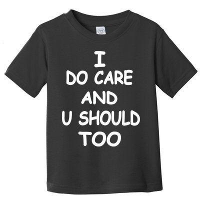 I Do Care U Should Too Toddler T-Shirt