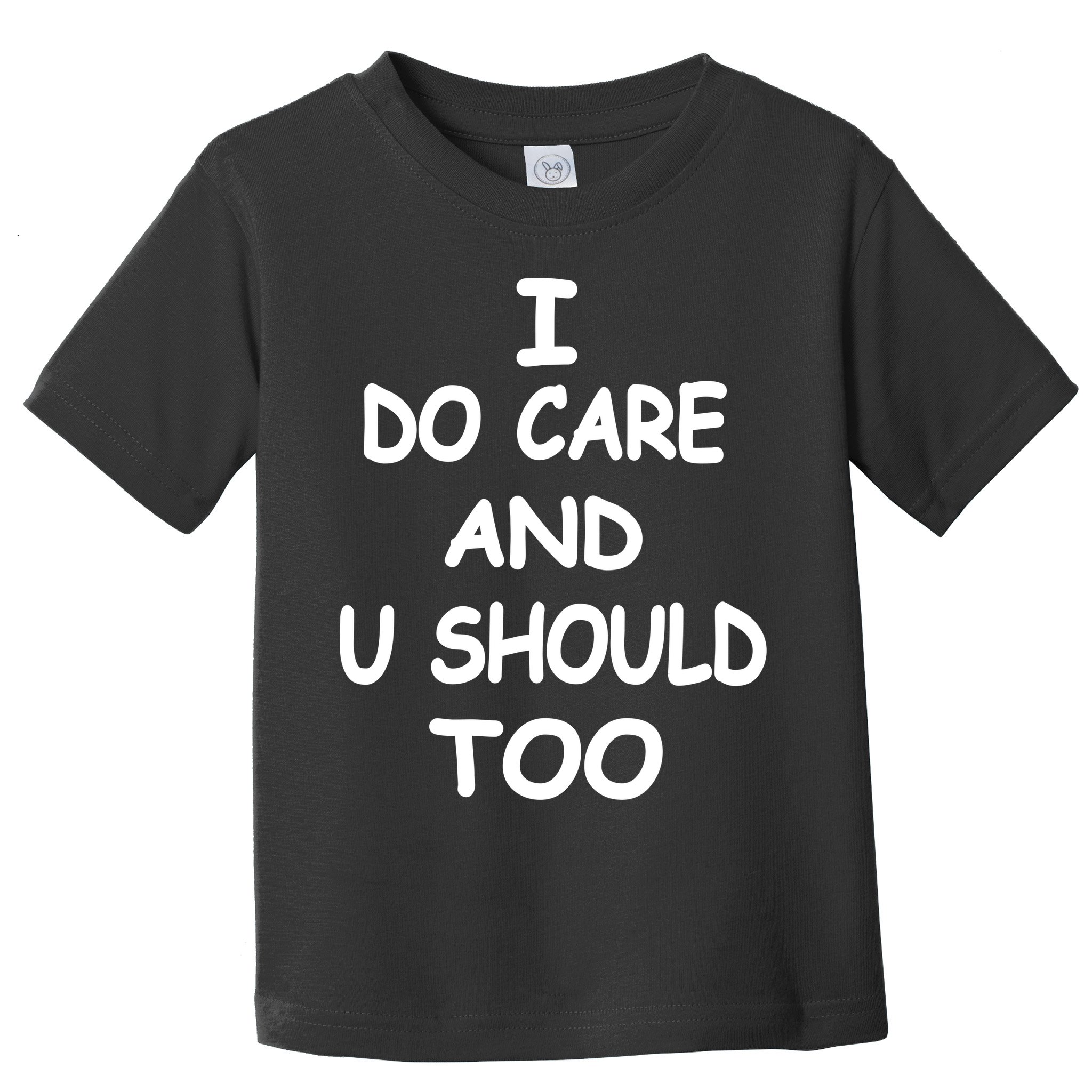 I Do Care U Should Too Toddler T-Shirt