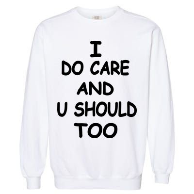 I Do Care U Should Too Garment-Dyed Sweatshirt