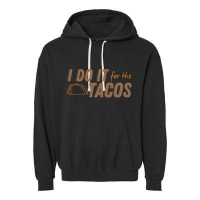I Do It For The Tacos Garment-Dyed Fleece Hoodie