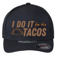 I Do It For The Tacos Flexfit Unipanel Trucker Cap