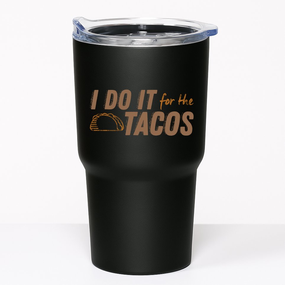 I Do It For The Tacos Tumbler