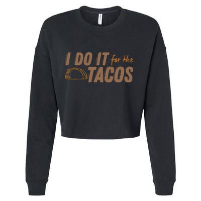 I Do It For The Tacos Cropped Pullover Crew