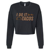 I Do It For The Tacos Cropped Pullover Crew