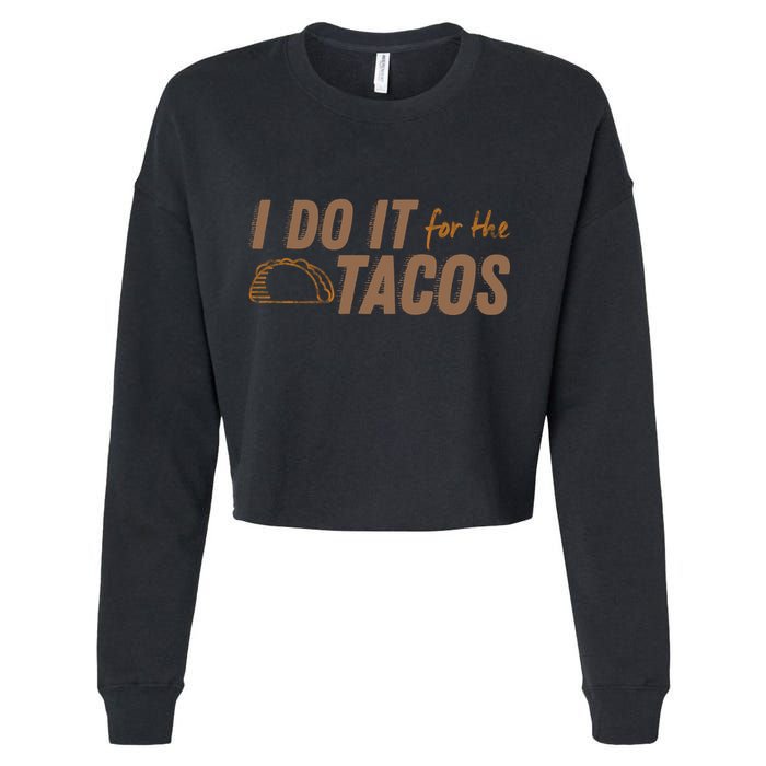 I Do It For The Tacos Cropped Pullover Crew