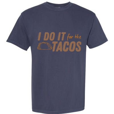 I Do It For The Tacos Garment-Dyed Heavyweight T-Shirt