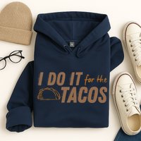I Do It For The Tacos Hoodie