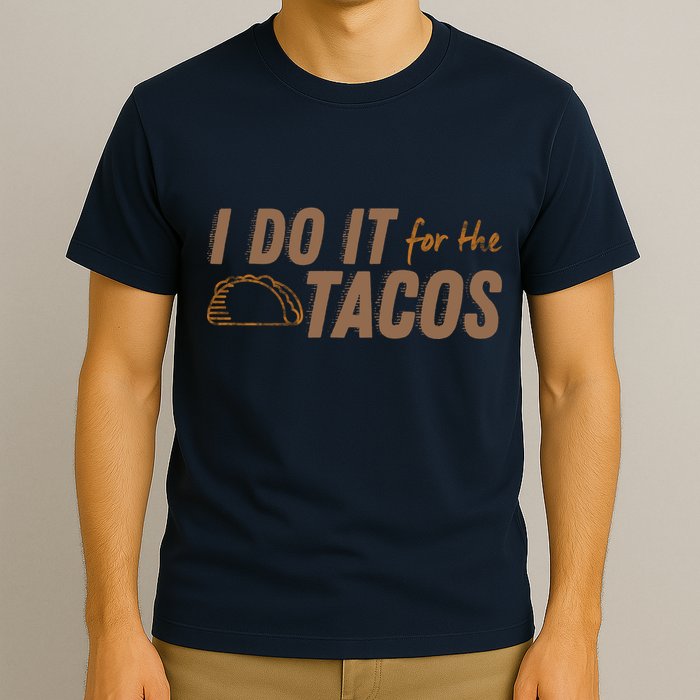 I Do It For The Tacos T-Shirt
