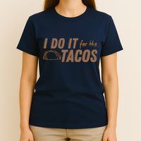 I Do It For The Tacos T-Shirt