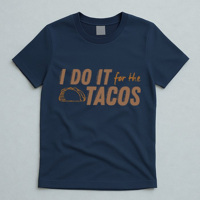 I Do It For The Tacos T-Shirt