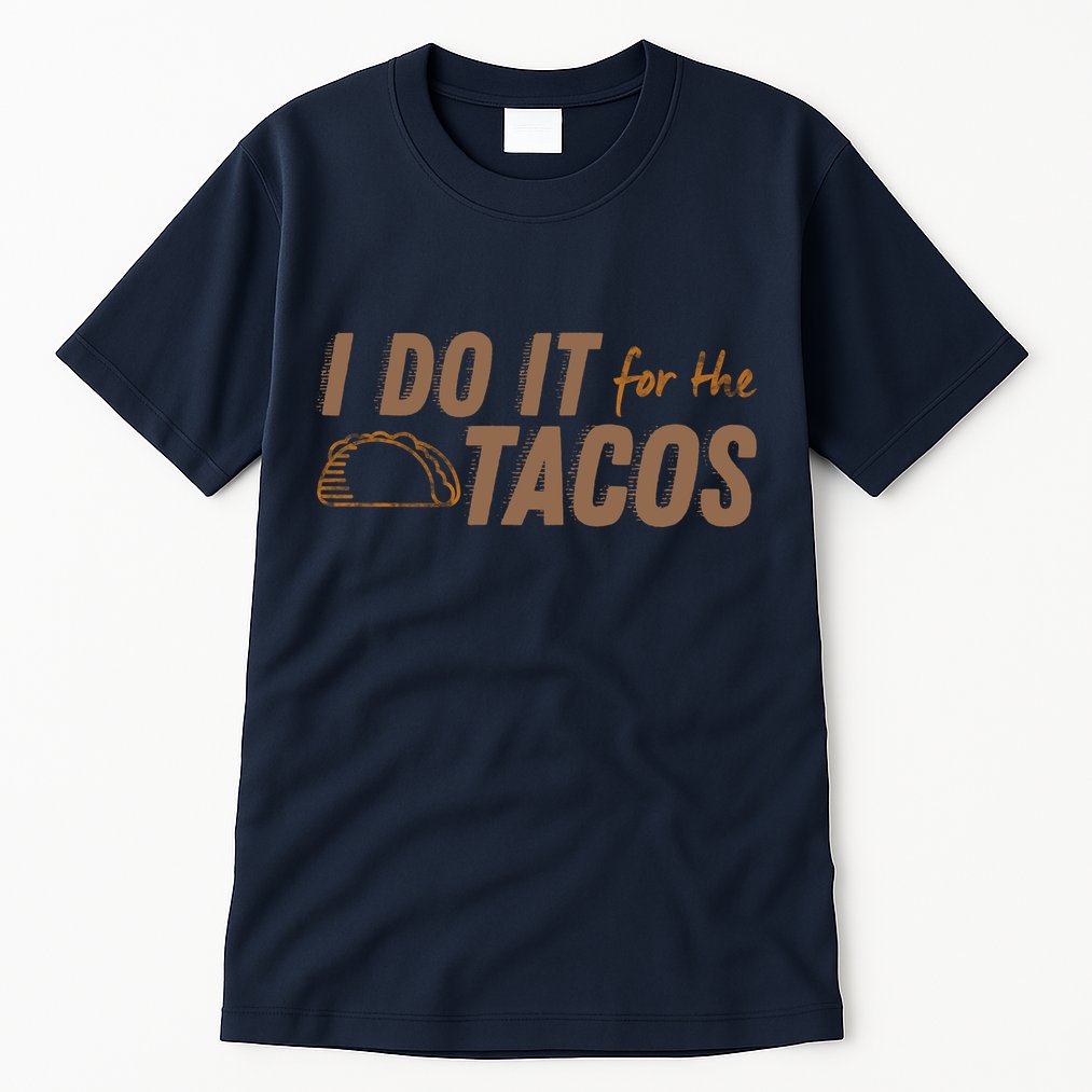 I Do It For The Tacos Tall T-Shirt