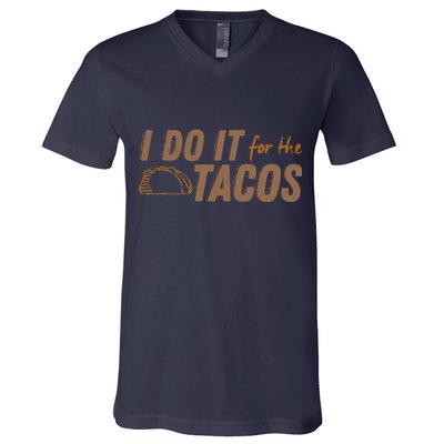 I Do It For The Tacos V-Neck T-Shirt