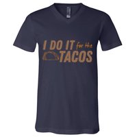 I Do It For The Tacos V-Neck T-Shirt