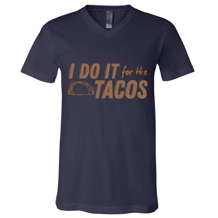 I Do It For The Tacos V-Neck T-Shirt