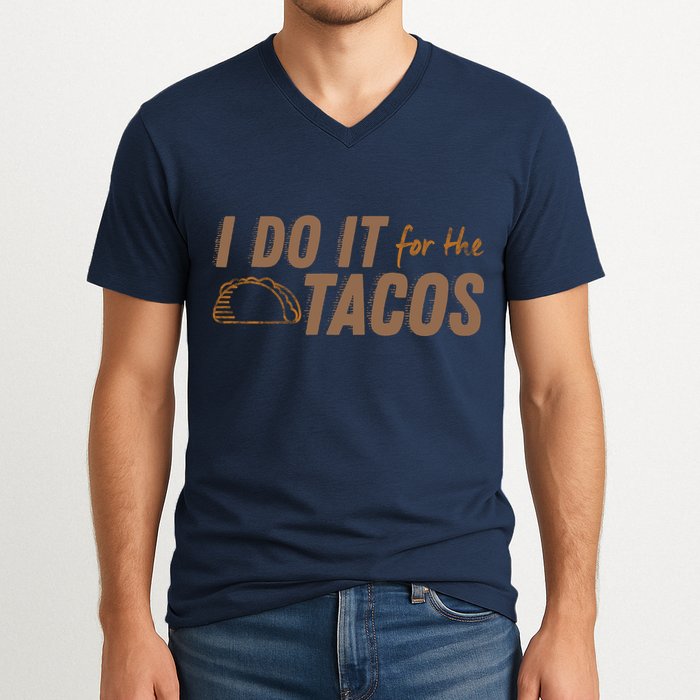 I Do It For The Tacos V-Neck T-Shirt