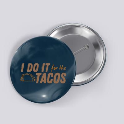 I Do It For The Tacos Button