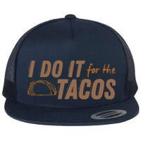 I Do It For The Tacos Flat Bill Trucker Hat