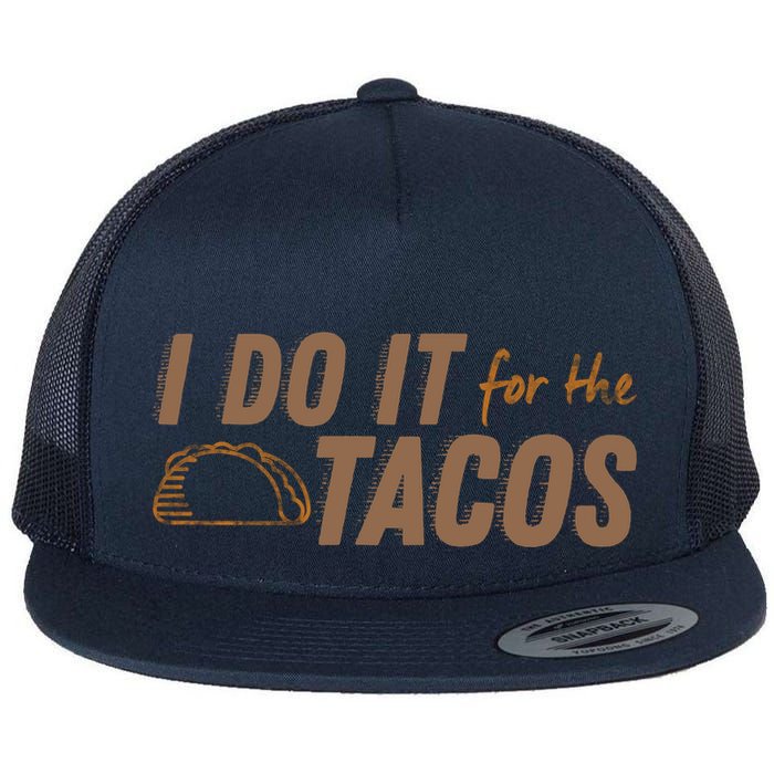 I Do It For The Tacos Flat Bill Trucker Hat