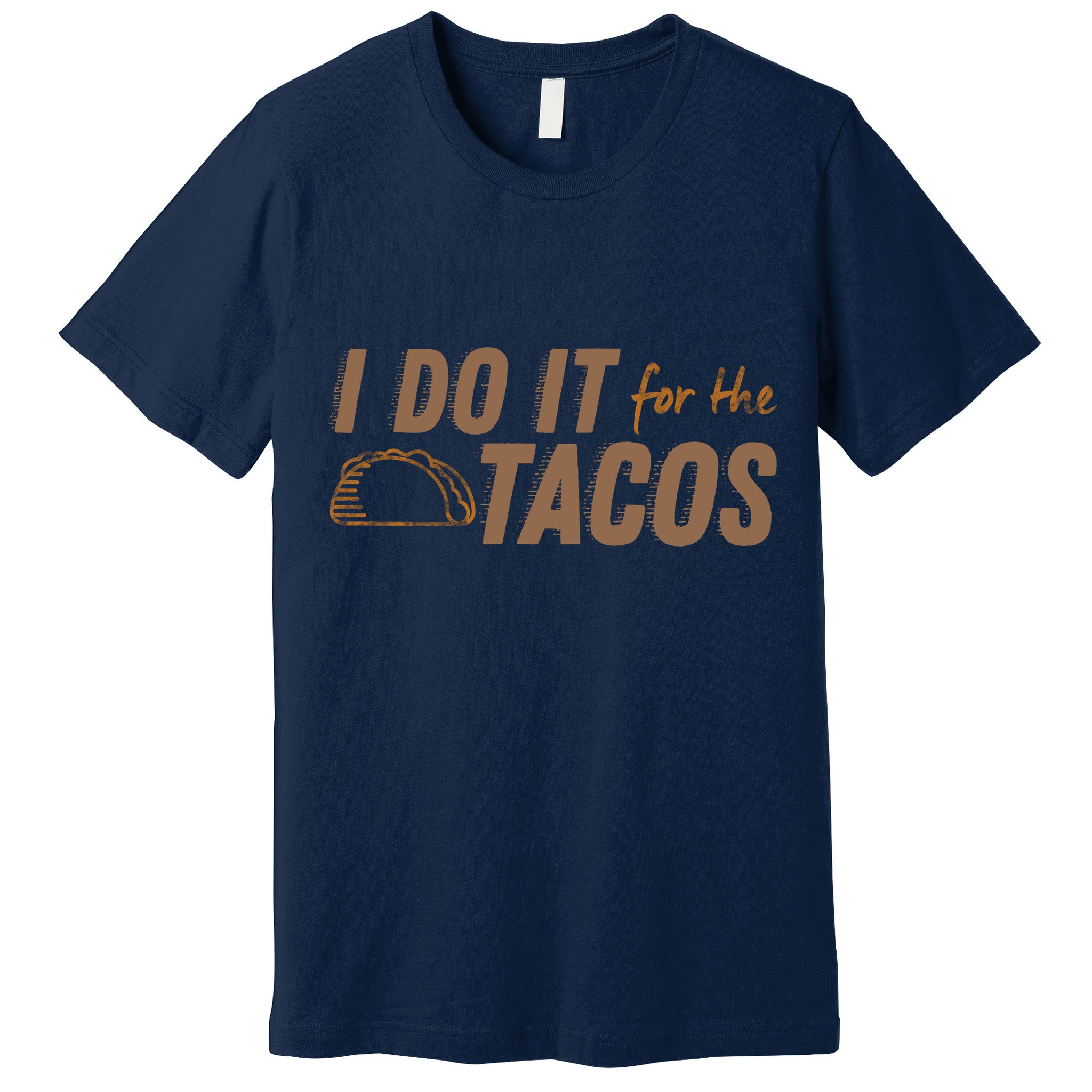 I Do It For The Tacos Premium T-Shirt