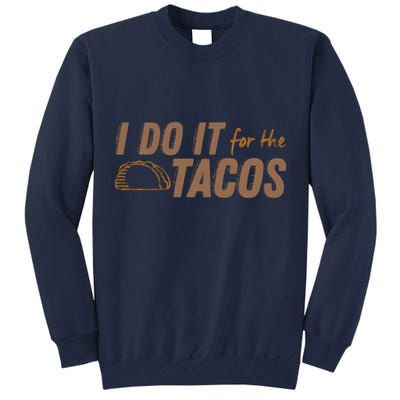 I Do It For The Tacos Tall Sweatshirt