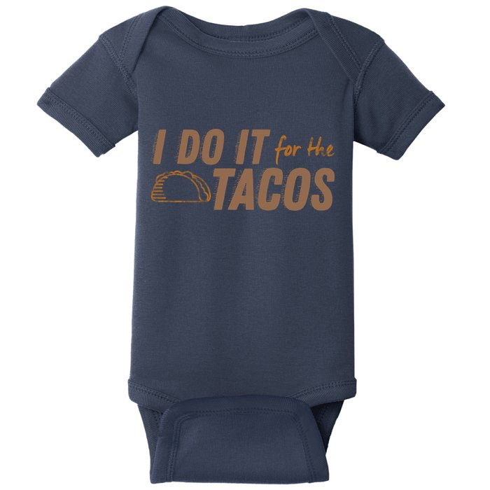 I Do It For The Tacos Baby Bodysuit