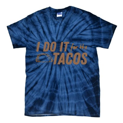 I Do It For The Tacos Tie-Dye T-Shirt