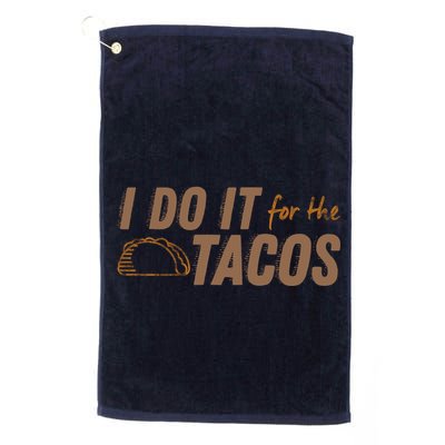 I Do It For The Tacos Golf Towel