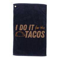 I Do It For The Tacos Golf Towel