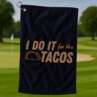 I Do It For The Tacos Golf Towel