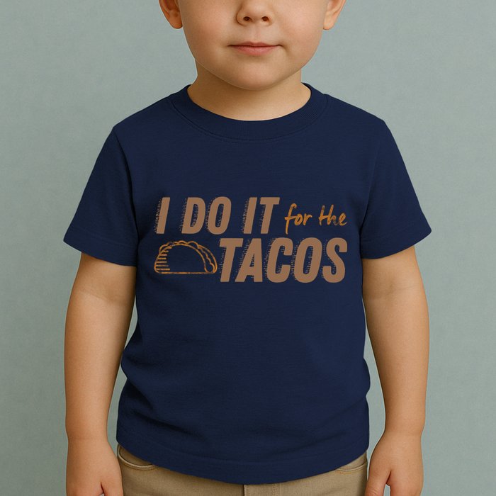 I Do It For The Tacos Toddler T-Shirt
