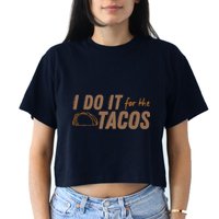 I Do It For The Tacos Crop Top