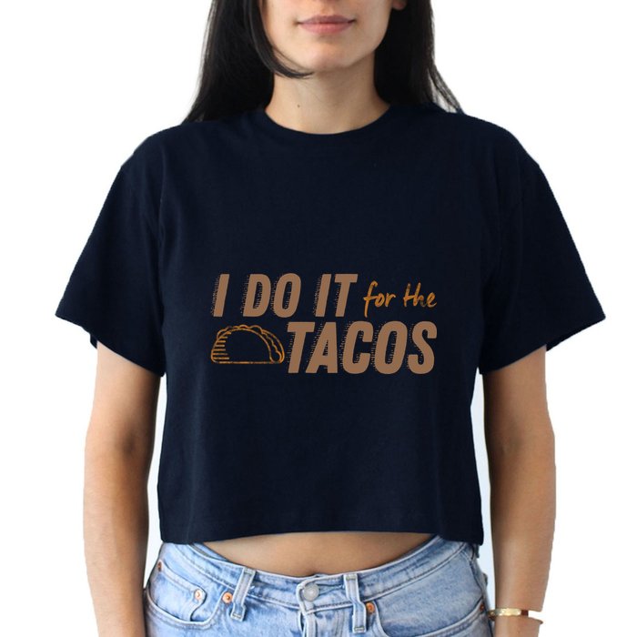 I Do It For The Tacos Crop Top