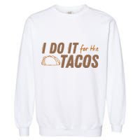 I Do It For The Tacos Garment-Dyed Sweatshirt