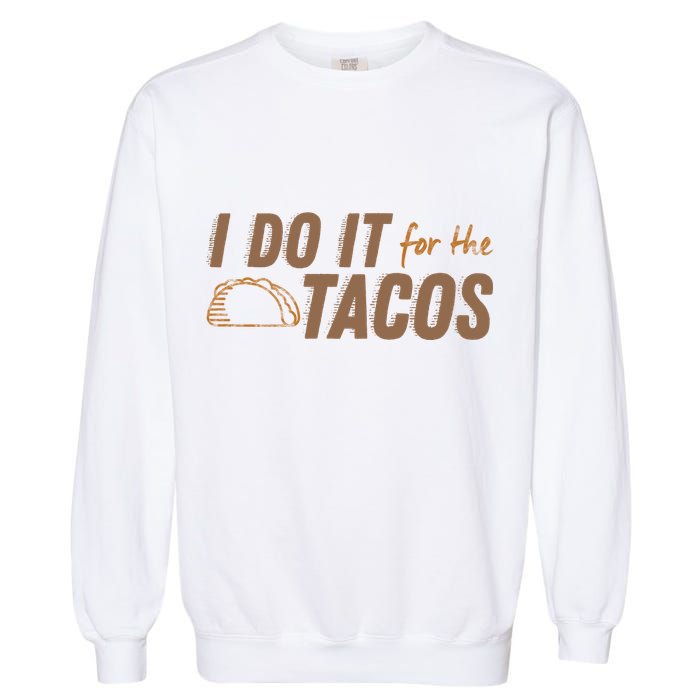 I Do It For The Tacos Garment-Dyed Sweatshirt