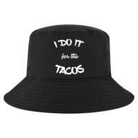 I Do It For The Tacos Funny Cool Comfort Performance Bucket Hat